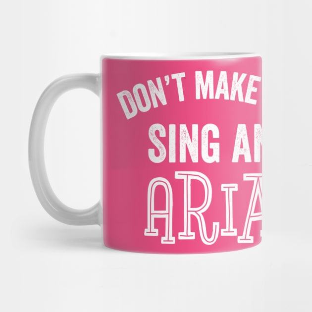 Funny Soprano Singer Aria Don't Make Me Sing Funny Chorus Gift by HuntTreasures